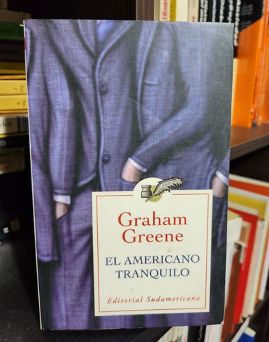El Americano Tranquilo - Graham Greene - Ed Sudamericana