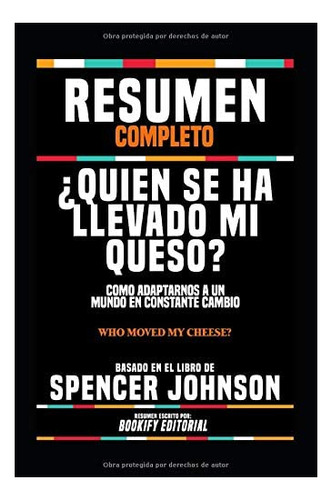 Libro: Resumen Completo ¿quien Se Ha Llevado Mi Queso ?: A