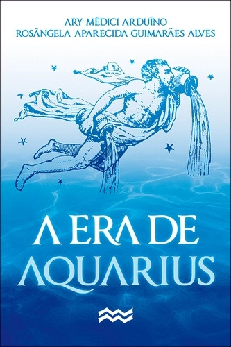 Livro A Era De Aquarius - Ary Medici Arduíno/ Rosângela Ap Guimarães Alves [2006]