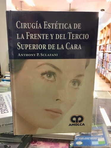 Cirugía Estética De La Frente Y Del Tercio Superior, De Anthony Sclafani. Editorial Amolca En Español