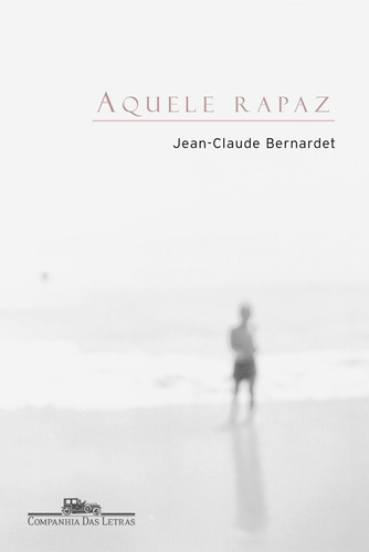 Aquele rapaz, de Bernardet, Jean-Claude. Editora Schwarcz SA, capa mole em português, 2003