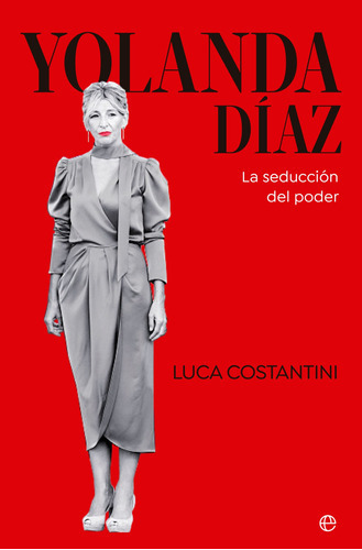 Yolanda Díaz: La Seducción Del Poder, De Costantini, Luca. Serie 0, Vol. 0. Editorial La Esfera De Los Libros, S.l., Tapa Blanda, Edición 1 En Español, 2023