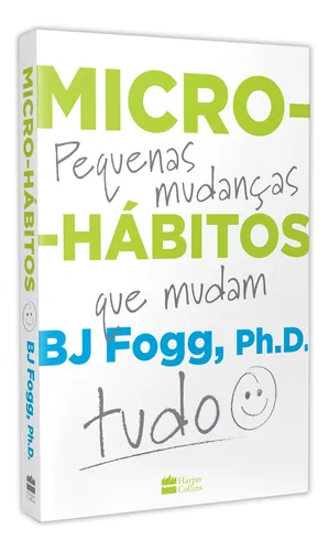 Libro Microhábitos de B.J. Fogg Los pequeños cambios que lo cambian todo (tapa blanda, 2020) en portugués Editorial HarperCollins Brasil