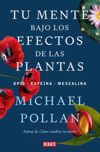 Tu Mente Bajo Los Efectos De Las Plantas, De Michael Pollan. Editorial Penguin Random House, Tapa Blanda, Edición 2023 En Español