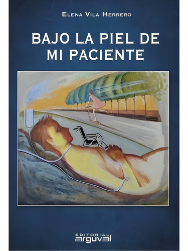 Bajo La Piel De Mi Paciente, De Vila Herrero,elena. Editorial Arguval, Tapa Dura En Español