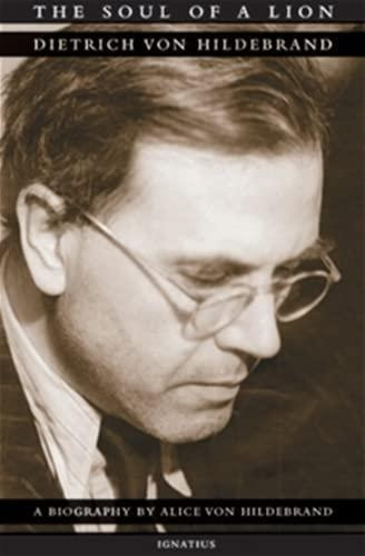 The Soul Of A Lion: The Life Of Dietrich Von Hildebrand - (l