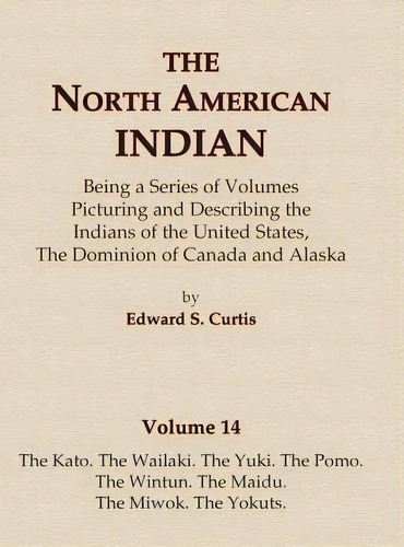 The North American Indian Volume 14 - The Kato, The Wailaki, The Yuki, The Pomo, The Wintun, The ..., De Curtis, Edward S.. Editorial Atlantic Books Ltd, Tapa Dura En Inglés