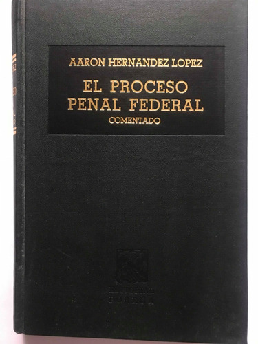 El Proceso Penal Federal (comentado) Aaron Hernández López