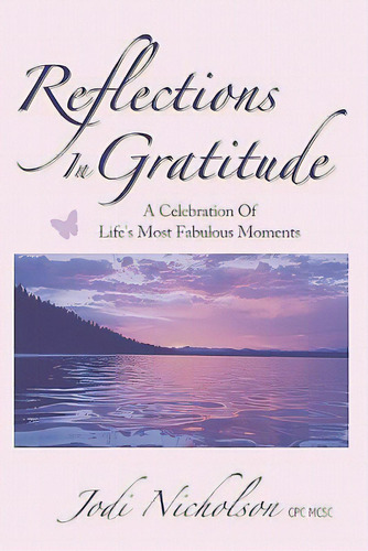 Reflections In Gratitude: A Celebration Of Life's Most Fabulous Moments, De Nicholson, Jodi. Editorial Createspace, Tapa Blanda En Inglés
