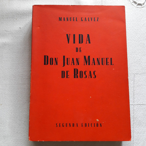 Vida De Don Juan Manuel De Rosas - Manuel Galvez 1942 (Usado)