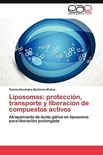 Liposomas: Proteccion, Transporte Y Liberacion De Compuestos