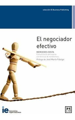 El Negociador Efectivo (colección Ie Business Publishing)