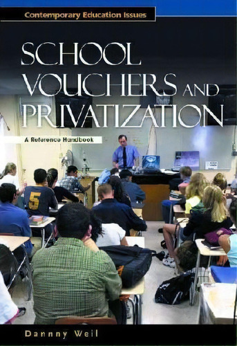 School Vouchers And Privatization, De Danny K. Weil. Editorial Abc Clio, Tapa Dura En Inglés