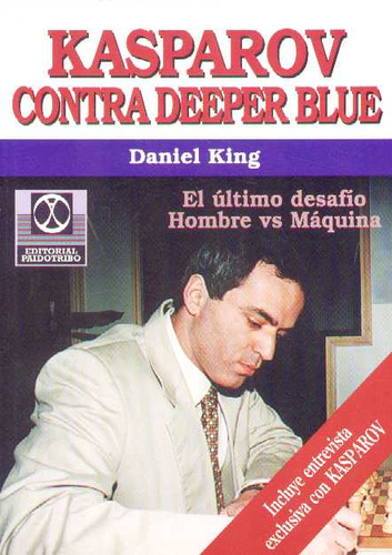 Kasparov Contra Deeper Blue - El Ultimo Desafio Ho - King, D