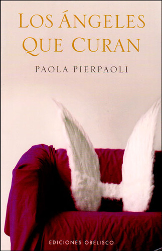 Los ángeles que curan: Los ángeles que curan, de Paola Pierpaoli. Serie 8497774505, vol. 1. Editorial Ediciones Gaviota, tapa blanda, edición 2008 en español, 2008