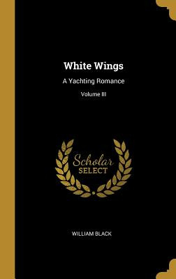 Libro White Wings: A Yachting Romance; Volume Iii - Black...