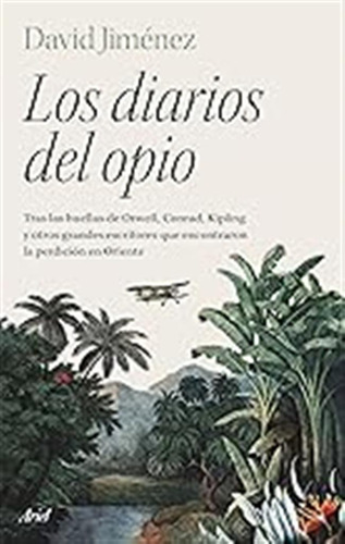 Los Diarios Del Opio: Tras Las Huellas De Orwell, Conrad, Ki
