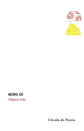 Pájaro Isla, de Di, Ming. Editorial Círculo de Poesía, tapa blanda en español, 2019