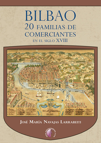 Bilbao. 20 Familias De Comerciantes En El Siglo Xviii, De Navajas Larrabeiti, José María. Editorial Ediciones Beta Iii Milenio, S.l., Tapa Blanda En Español, 2024