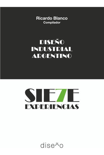 Diseño Industrial Argentino. Siete Experiencias, De Ricardo Blanco. Editorial Nobuko/diseño Editorial, Tapa Blanda En Español, 2021