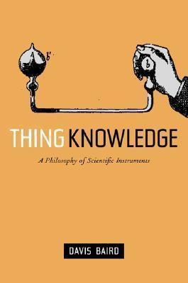 Thing Knowledge : A Philosophy Of Scientific Instruments ...