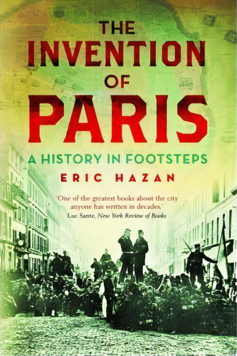 The Invention Of Paris : A History In Footsteps, De Eric Hazan. Editorial Verso Books, Tapa Blanda En Inglés, 2011