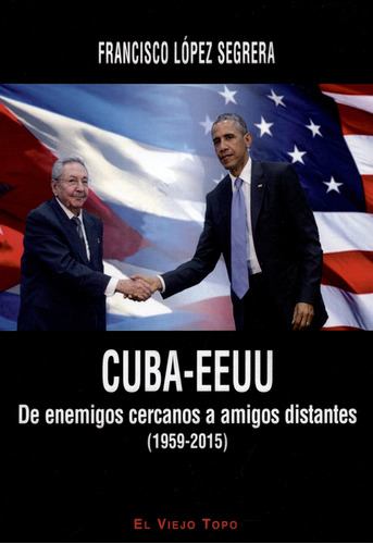 Cuba-eeuu. De Enemigos Cercanos A Amigos Distantes (1959-201