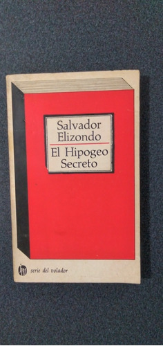 Salvador Elizondo. El Hipogeo Secreto. 1ra Edición 1968