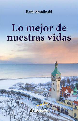 Lo Mejor De Nuestras Vidas, De Smolinski, Rafal. Editorial Ld Books, Tapa Blanda, Edición 2022.0 En Español