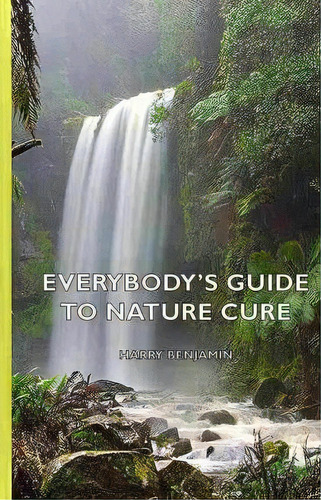 Everybody's Guide To Nature Cure, De Harry Benjamin. Editorial Read Books, Tapa Dura En Inglés