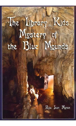 The Library Kids Mystery Of The Blue Mounds, De Rita Jean Moran. Editorial Createspace Independent Publishing Platform, Tapa Blanda En Inglés