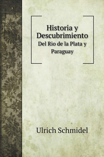 Libro Historia Y Descubrimiento: Del Rio De La Plata Y  Lhs2
