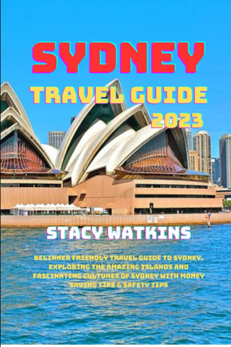 Libro: Sydney Travel Guide 2023: Beginner Friendly Travel To