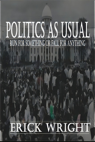 Politics As Usual: Run For Something Or Fall For Anything, De Wright, Erick N.. Editorial Lightning Source Inc, Tapa Blanda En Inglés