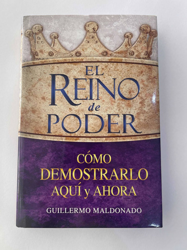 El Reino De Poder : Como Demostrarlo Aqui Y Ahora