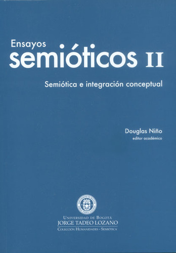 Ensayos Semióticos Ii. Semiótica E Integración Conceptual, De Douglas Niño (editor Académico). Editorial U. Jorge Tadeo Lozano, Tapa Blanda, Edición 2014 En Español