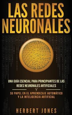 Libro Las Redes Neuronales : Una Guia Esencial Para Princ...