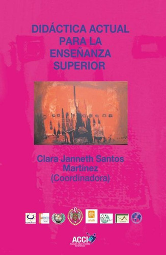 Didáctica Actual Para La Enseñanza Superior, De Clara Janneth Santos Martínez. Editorial Acci, Tapa Blanda En Español, 2015