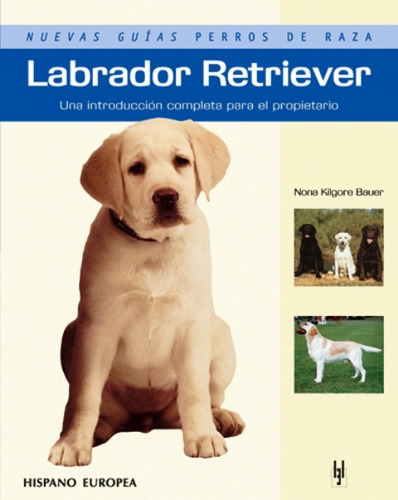 Labrador Retriever . Nuevas Guias Perros De Raza., De Kilgore Bauer Nona. Editorial Hispano-europea, Tapa Blanda En Español, 1900