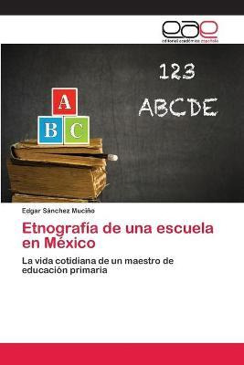 Libro Etnografia De Una Escuela En Mexico - Sanchez Mucin...