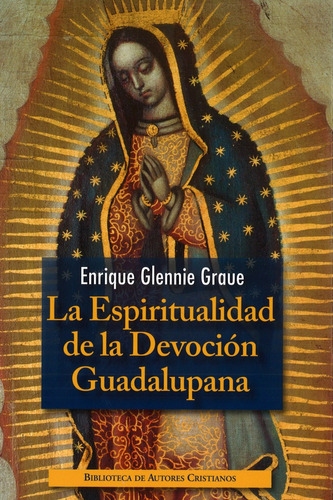 Espiritualidad De La Devocion Guadalupana, La - Glennie G...