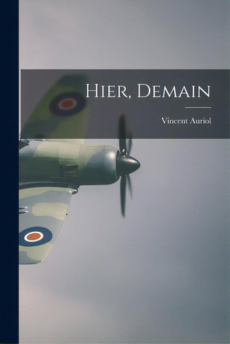 Hier, Demain, De Auriol, Vincent 1884-. Editorial Hassell Street Pr, Tapa Blanda En Inglés
