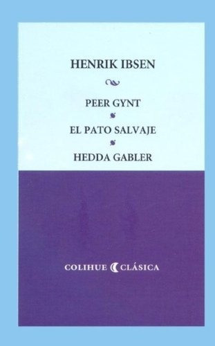 Peer Gynt/ El Pato Salvaje/ Hedda Gabler - Ibsen, Henrik