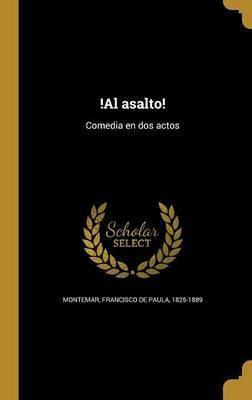 Libro !al Asalto! : Comedia En Dos Actos - Francisco De P...