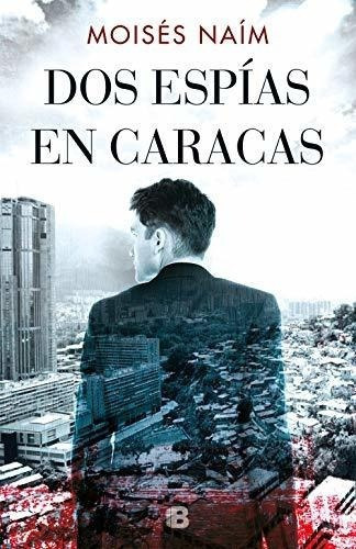 Dos Espias En Caracas / Two Spies In Caracas -..., De Naím, Moisés. Editorial Ediciones B En Español