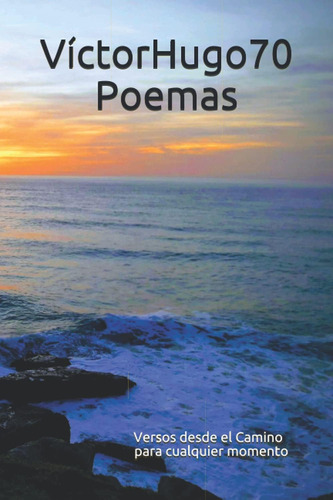 Libro: Víctorhugo70 Poemas: Versos Desde El Camino Para Cual