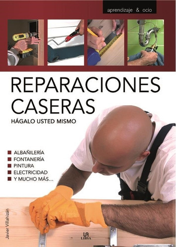 Reparaciones Caseras. Hagalo Usted Mismo, De Javier Villahizan. Editorial Libsa, Tapa Blanda En Español, 2009