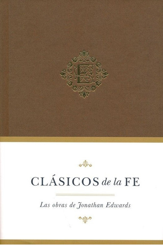 Clásicos De La Fe - Las Obras De Jonathan Edwards- Tapa Dura