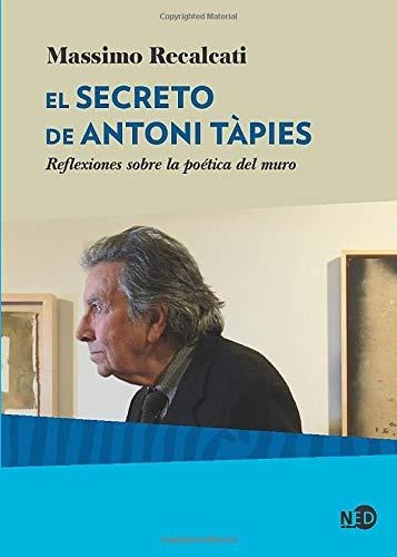 Libro El Secreto De Antoni Tapies - Recalcati, Massimo