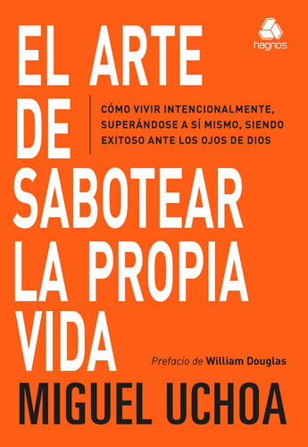 El Arte de sabotear la propia vida: Cómo vivir intencionalmente, superándose a sí mismo, siendo exitoso ante los ojos de Dios (Spanish Edition), de Uchoa, Michel. Editora Hagnos Ltda,Hagnos, capa mole em español, 2022